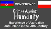 Azerbaijani-Polish Conference on “Crimes against Humanity: Experience of Azerbaijan and Poland in the 20th Century”